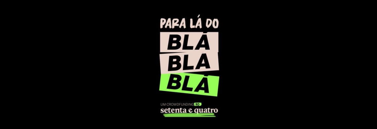 Campanha Setenta e Quatro "Para lá do blá-blá-blá”